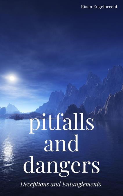 Pitfalls and Dangers Part One: Deceptions and Entanglements