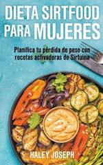 Dieta Sirtfood para mujeres. Planifica tu perdida de peso con recetas activadoras de Sirtuina