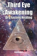 Third Eye Awakening & Dry Fasting Healing: Open Third Eye Chakra Pineal Gland Activation to enhance Intuition, Clairvoyance Psychic Abilities