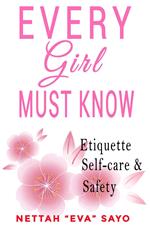 Every Girl Must Know: Etiquette, Self-care, and Safety