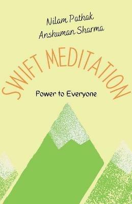 Swift Meditation: Power to Everyone - Nilam Pathak,Anshuman Sharma - cover