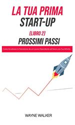 La Tua Prima Start-Up (Libro 2) Prossimi Passi