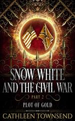 Snow White and the Civil War, Part 2: Plot of Gold