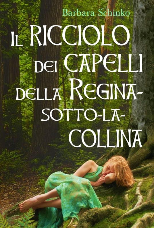 Il ricciolo dei capelli della Regina-sotto-la-collina - Barbara Schinko - ebook