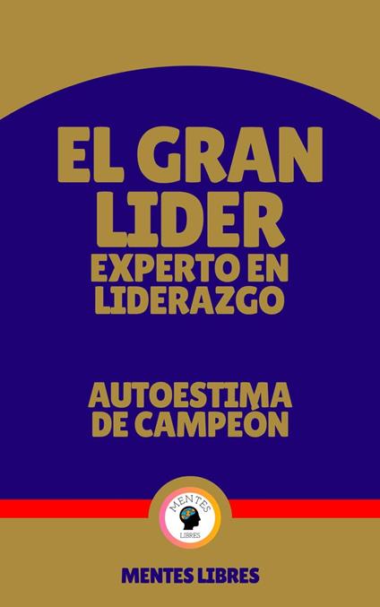 El Gran Lider Experto en Liderazgo - Autoestima de Campeón