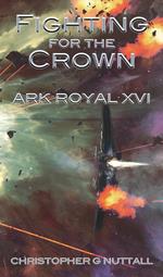 Fighting for the Crown (Ark Royal 16)