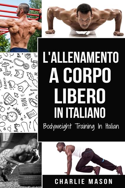 L'Allenamento a Corpo Libero In italiano/ Bodyweight Training In Italian - Charlie Mason - ebook