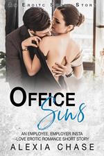 Office Sins: An Employee/Employer, Insta-Love Erotic Romance Short Story: An Erotic Short Story