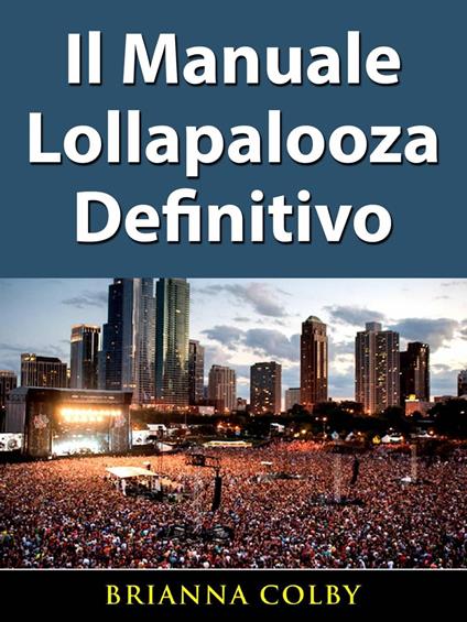 Il Manuale Lollapalooza Definitivo - Brianna Colby - ebook