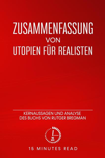 Zusammenfassung: Utopien für Realisten: Kernaussagen und Analyse des Buchs von Rutger Bregman