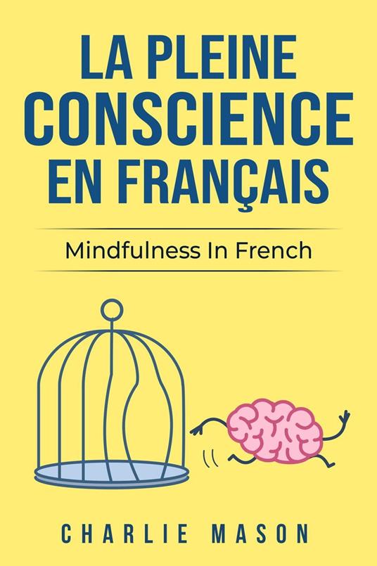 La Pleine Conscience En Français/ Mindfulness In French: Les 10 Meilleurs Conseils Pour Surmonter Les Obsessions Et Les Compulsions En Utilisant La Pleine Conscience (French Edition)