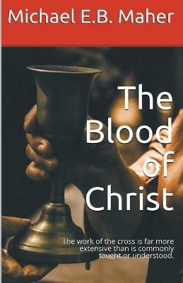 The Blood of Christ - Michael E B Maher - cover