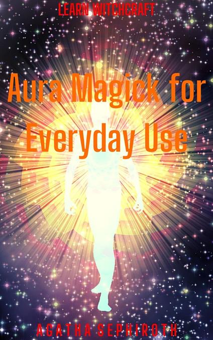 Aura Magick for Everyday Use
