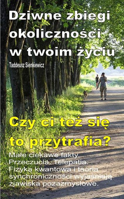 Dziwne zbiegi okolicznosci w twoim zyciu. Male ciekawe fakty. Przeczucia. Telepatia. Czy ci tez sie to przytrafia? - Taddeusz Sienkiewicz - ebook
