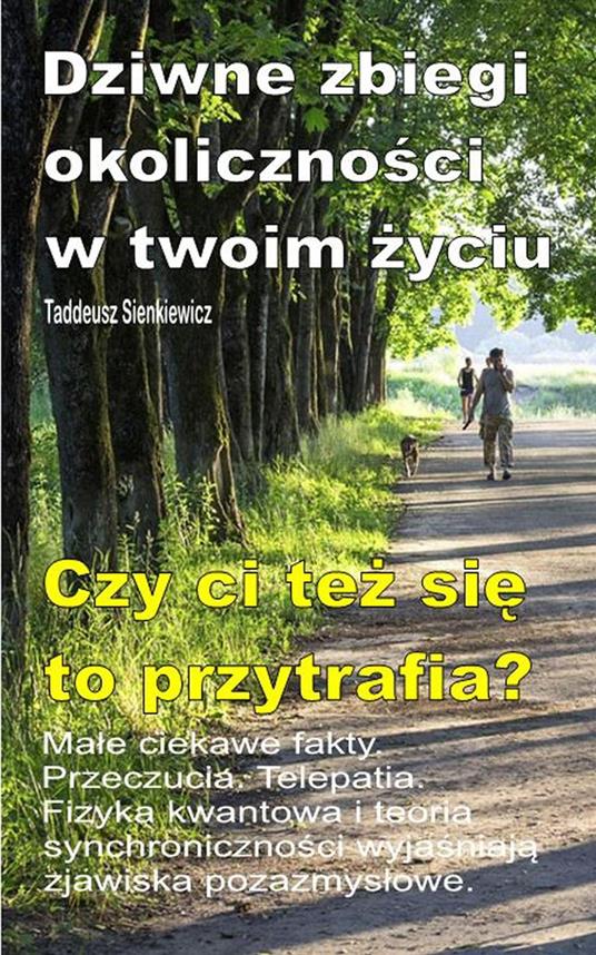 Dziwne zbiegi okolicznosci w twoim zyciu. Male ciekawe fakty. Przeczucia. Telepatia. Czy ci tez sie to przytrafia? - Taddeusz Sienkiewicz - ebook