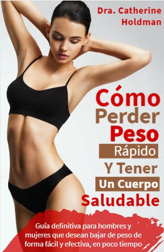 Como Perder Peso Rápido Y Tener Un Cuerpo Saludable: Guía