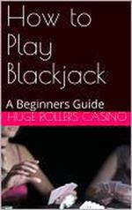 How to Play Blackjack: A Beginners Guide