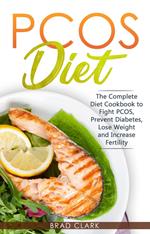 PCOS Diet: The Complete Guide to Fight PCOS, Prevent Diabetes, Lose Weight and Increase Fertility