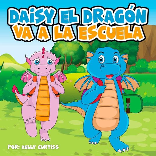 Daisy el Dragón Va a la Escuela - Kelly Curtiss - ebook