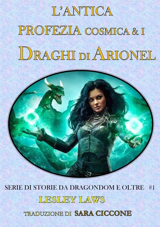 L'Antica Profezia Cosmica & I Draghi di Arionel - Lesley Laws - ebook