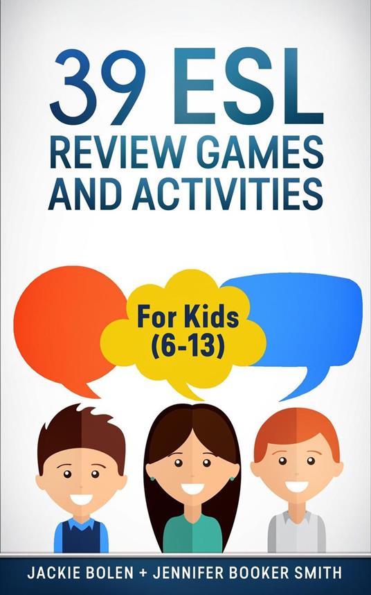 39 ESL Review Games and Activities: For Kids (6-13)