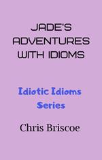 Jade's Adventures With Idioms