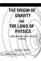 The Origin of Gravity and the Laws of Physics