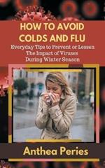 How To Avoid Colds and Flu Everyday Tips to Prevent or Lessen The Impact of Viruses During Winter Season