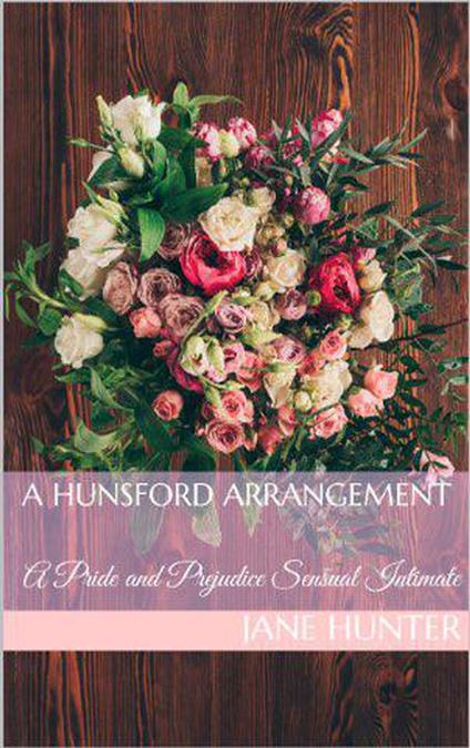 A Hunsford Arrangement: A Pride and Prejudice Sensual Intimate Novella