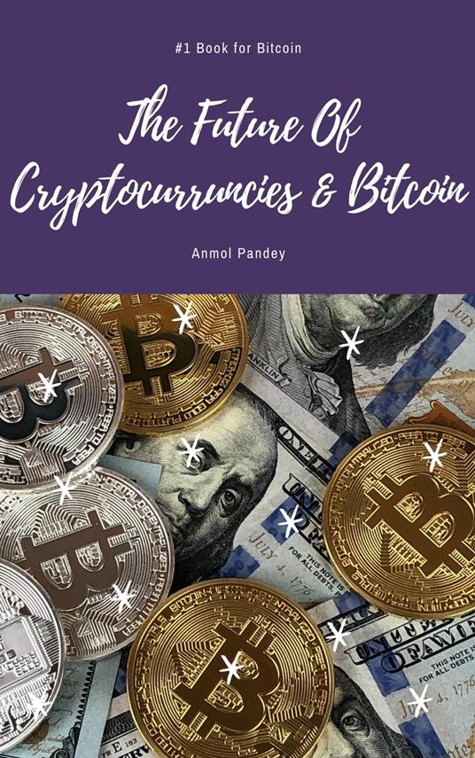 The Future Of Cryptocurrencies & Bitcoin