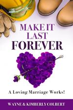 Make It Last Forever: A Loving Marriage Works