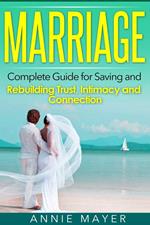 Marriage: Complete Guide for Saving and Rebuilding Trust, Intimacy and Connection