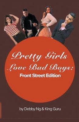 Pretty Girls Love Bad Boys: Front Street Edition - Debby Ng,King Guru - cover