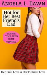 Hot for Her Best Friend's Dad: Her First Love is Her Filthiest Love