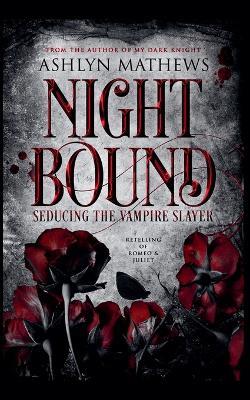 Nightbound: Seducing the Vampire Slayer - Ashlyn Mathews - cover