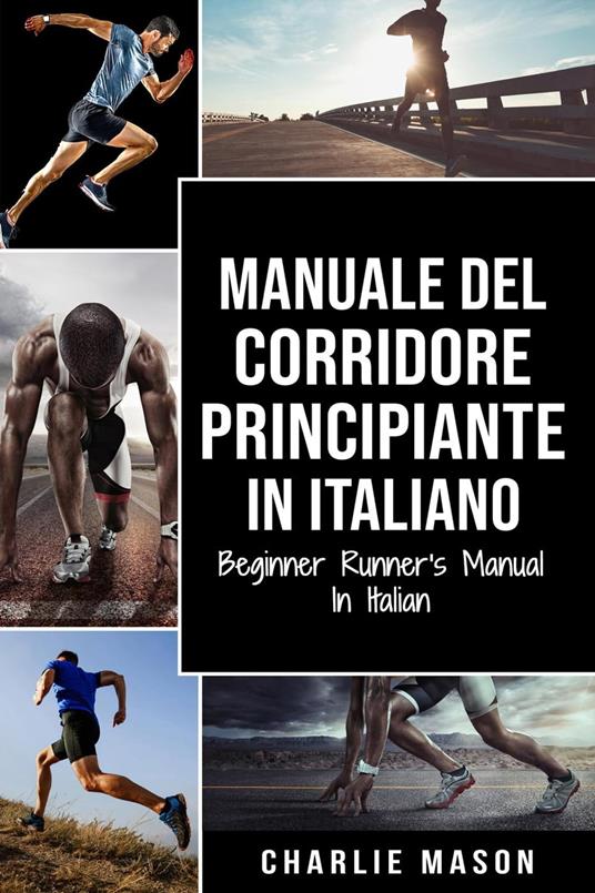 Manuale del corridore principiante In italiano/ Beginner Runner's Manual In Italian - Charlie Mason - ebook