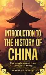 Introduction to the History of China: The Development from 1900 Until Today