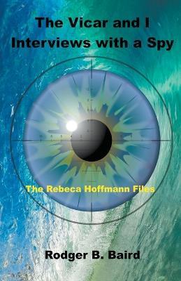 The Vicar and I - Interviews with a Spy - Rodger B Baird - cover