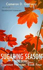 Sugaring Season: Stories from Thornton & Beyond
