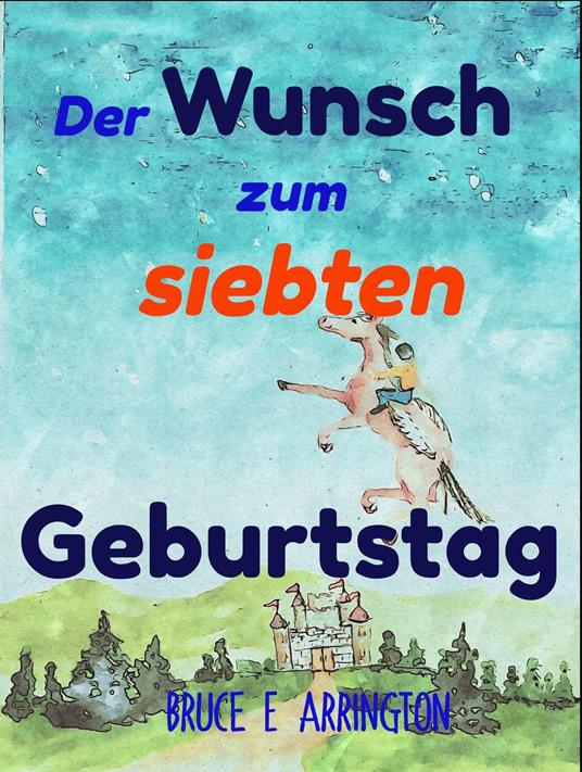 Der Wunsch zum siebten Geburtstag - Bruce E Arrington - ebook