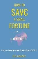 How to Save a Small Fortune - And The Planet - R a Dalkey - cover