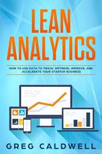 Lean Analytics: How to Use Data to Track, Optimize, Improve and Accelerate Your Startup Business