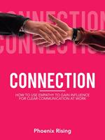 Connection: How to Use Empathy to Gain Influence for Clear Communication at Work