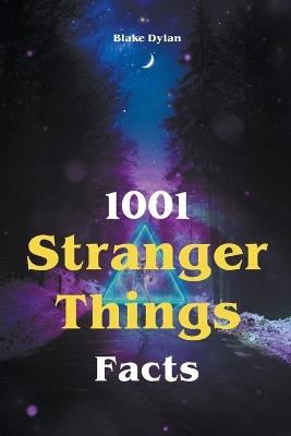 1001 Stranger Things Facts - Blake Dylan - cover