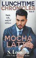 Lunchtime Chronicles: Mocha Latte - S London - cover