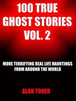 100 True Ghost Stories Vol. 2