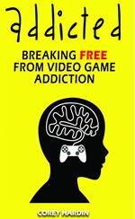 Addicted: Breaking Free From Video Game Addiction