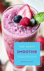 100 Santé Smoothie Recettes Pour Détoxifier Et Pour Plus De Vitalité