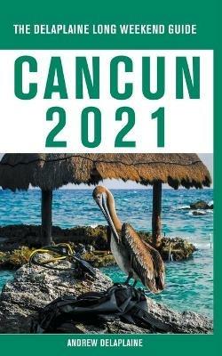 Cancun - The Delaplaine 2021 Long Weekend Guide - Andrew Delaplaine - cover