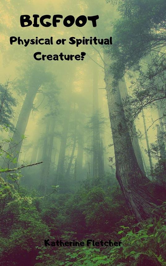 Bigfoot: Physical or Spiritual Creature?